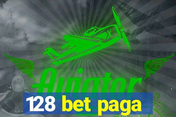 128 bet paga